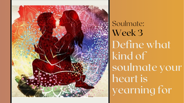 01.02.2023 Soulmate Week 3: Define what kind of soulmate your heart is yearning for