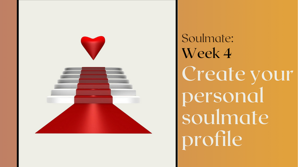 08.02.2023 Soulmate Week 4: Create your personal soulmate profile