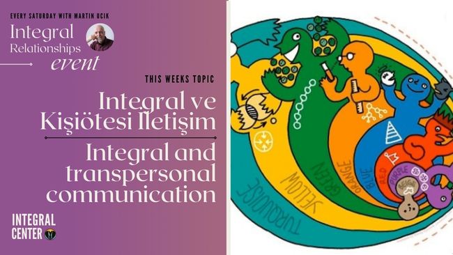 Modül 8: Integral ve Kişiötesi İletişim (Integral and transpersonal communication)