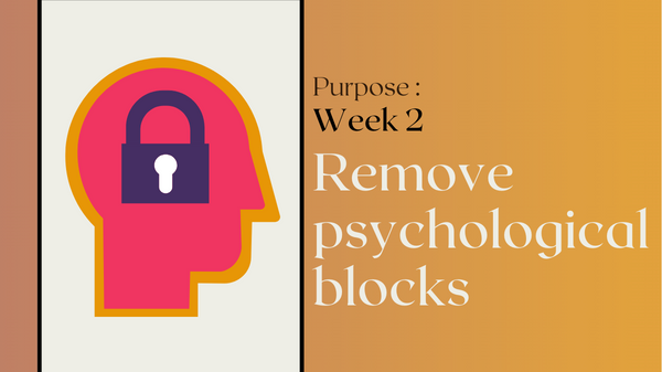 28.12.2022 Purpose Week 2: Remove psychological blocks