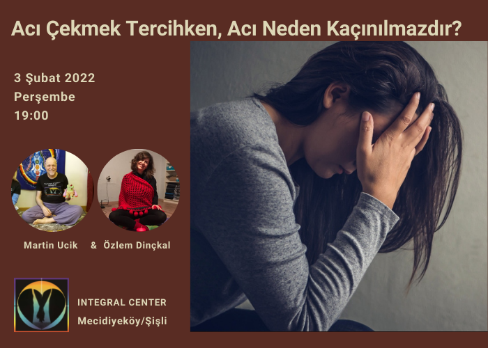 03/1/2022 Acı Çekmek Tercihken, Acı Neden Kaçınılmazdır? (Why is pain inevitable and suffering optional?)