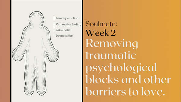 25.01.2023 Soulmate Week 2: Removing traumatic psychological blocks and other barriers to love